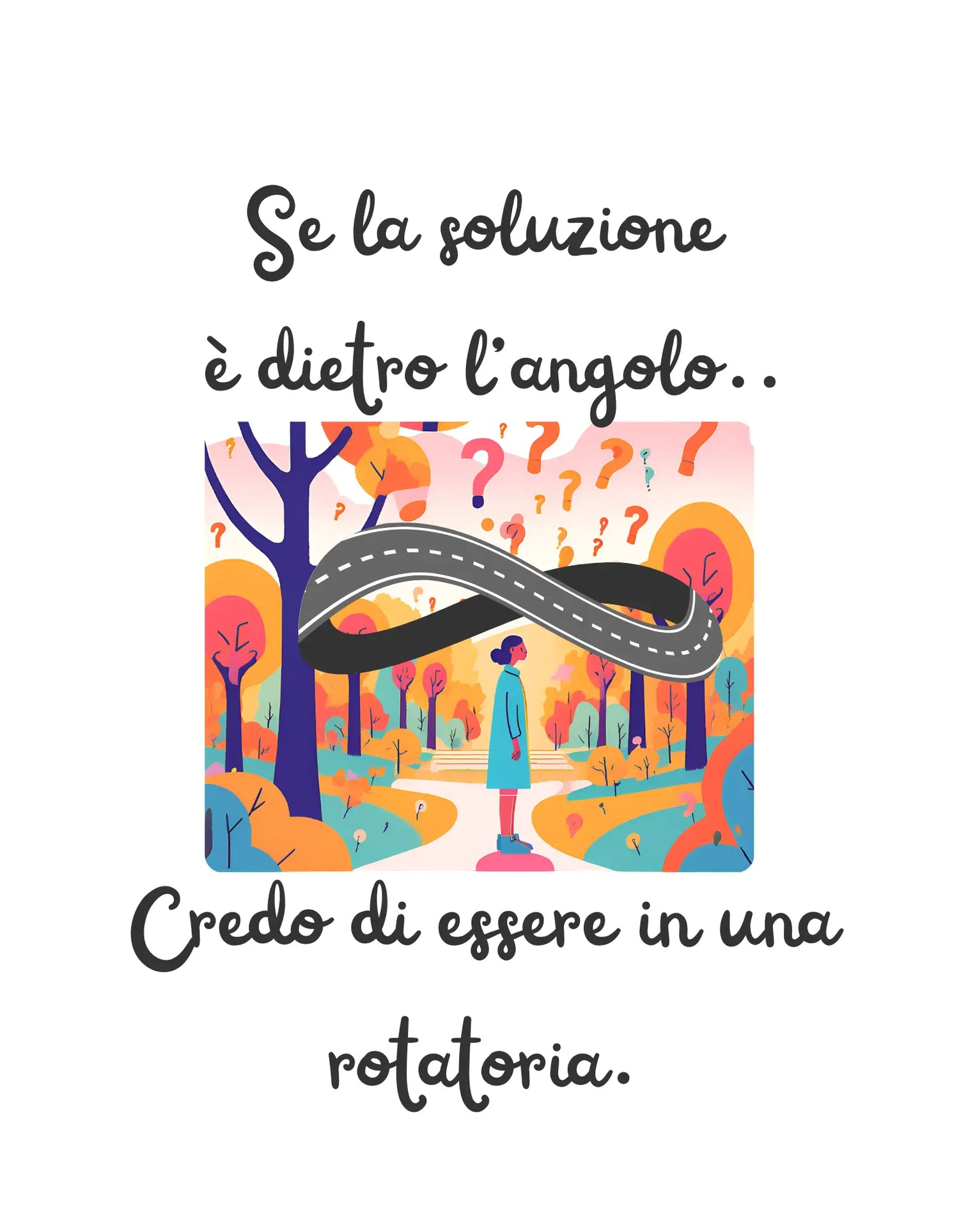 Se la soluzione è dietro l’angolo...credo di essere in una rotatoria